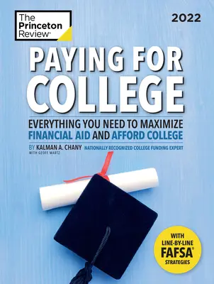Paying for College, 2022: Všetko, čo potrebujete na maximalizáciu finančnej pomoci a financovanie vysokej školy - Paying for College, 2022: Everything You Need to Maximize Financial Aid and Afford College