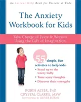 Pracovný zošit o úzkosti pre deti: Ovládnite strach a obavy pomocou daru predstavivosti - The Anxiety Workbook for Kids: Take Charge of Fears and Worries Using the Gift of Imagination