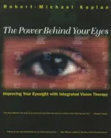 Sila za vašimi očami: Zlepšenie zraku pomocou integrovanej terapie zraku - The Power Behind Your Eyes: Improving Your Eyesight with Integrated Vision Therapy