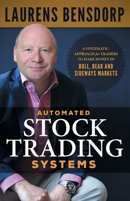 Automatizované systémy obchodovania s akciami: Vydelávanie na býčích, medvedích a bočných trhoch: systematický prístup pre obchodníkov - Automated Stock Trading Systems: A Systematic Approach for Traders to Make Money in Bull, Bear and Sideways Markets