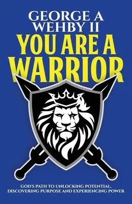 Ty si bojovník: Božia cesta k uvoľneniu potenciálu, objavovaniu účelu a prežívaniu sily - You Are A Warrior: God's Path To Unlocking Potential, Discovering Purpose And Experiencing Power