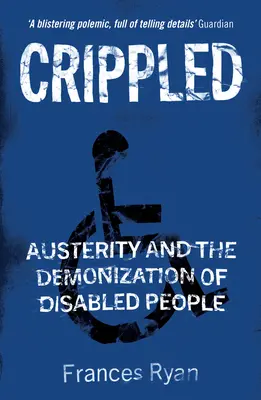 Zmrzačený: Úsporné opatrenia a démonizácia zdravotne postihnutých ľudí - Crippled: Austerity and the Demonization of Disabled People