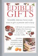 Jedlé dary: Neodolateľne chutné domáce dobroty, ktoré môžete darovať ako darček aj si ich nechať. - Edible Gifts: Irresistibly Delicious Home-Made Treats to Give as Presents and to Keep