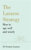 Lazarova stratégia - Ako dobre a múdro starnúť - Lazarus Strategy - How to Age Well and Wisely