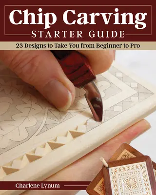 Chip Carving Starter Guide: Naučte sa vyrezávať z čipu pomocou 24 projektov na rozvoj zručnosti - Chip Carving Starter Guide: Learn to Chip Carve with 24 Skill-Building Projects