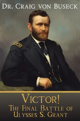 Viktor! Granta: Víťaz: Posledná bitka Ulyssesa S. Granta - Victor!: The Final Battle of Ulysses S. Grant