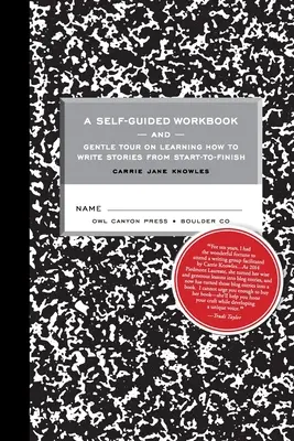 Samostatný pracovný zošit a jemná prehliadka o tom, ako písať príbehy od začiatku do konca - A Self-guided Workbook and Gentle Tour on How to Write Stories From Start to Finish