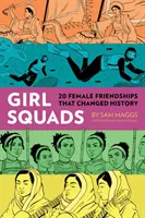 Dievčenské jednotky: 20 ženských priateľstiev, ktoré zmenili históriu - Girl Squads: 20 Female Friendships That Changed History