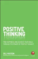 Pozitívne myslenie: Nájdite šťastie a dosiahnite svoje ciele vďaka sile pozitívneho myslenia - Positive Thinking: Find Happiness and Achieve Your Goals Through the Power of Positive Thought