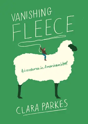 Miznúce rúno: Vlákno: dobrodružstvá s americkou vlnou - Vanishing Fleece: Adventures in American Wool