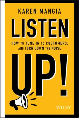Počúvajte!: Ako sa naladiť na zákazníkov a stíšiť hluk - Listen Up!: How to Tune in to Customers and Turn Down the Noise