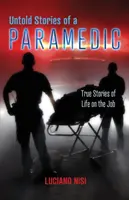 Nevypovedané príbehy záchranára: Skutočné príbehy zo života v práci - Untold Stories of a Paramedic: True Stories of Life on the Job