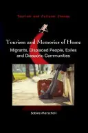 Cestovný ruch a spomienky na domov: Migranti, vysídlenci, exulanti a diaspóry - Tourism and Memories of Home: Migrants, Displaced People, Exiles and Diasporic Communities