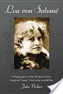 Lou von Salome: Rilkeho, ktorý inšpiroval Freuda, Nietzscheho a Rilkeho: Životopis ženy, ktorá inšpirovala Freuda, Nietzscheho a Rilkeho - Lou von Salome: A Biography of the Woman Who Inspired Freud, Nietzsche and Rilke