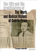 Mesto a architektúra zmeny: Dielo a radikálne vízie Cedrica Pricea - The City and the Architecture of Change: The Work and Radical Visions of Cedric Price