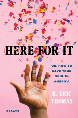 Tu na to: Ako si zachrániť dušu v Amerike; eseje - Here for It: Or, How to Save Your Soul in America; Essays