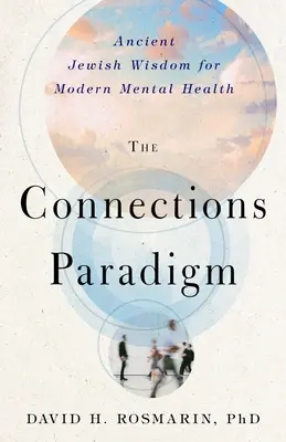 Paradigma prepojení: Staroveká židovská múdrosť pre moderné duševné zdravie - The Connections Paradigm: Ancient Jewish Wisdom for Modern Mental Health