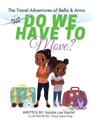 Cestovateľské dobrodružstvá Belly a Anny: Musíme sa presťahovať? Detská kniha o radostiach a obavách zo sťahovania. - The Travel Adventures of Bella and Anna: Do We Have to Move? A children's book about the fun and fears of moving.