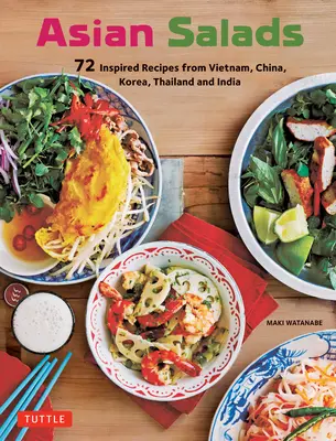 Ázijské šaláty: 72 inšpirovaných receptov z Vietnamu, Číny, Kórey, Thajska a Indie - Asian Salads: 72 Inspired Recipes from Vietnam, China, Korea, Thailand and India