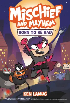 Zlomyseľnosť a chaos č. 1: Zrodení pre zlobu - Mischief and Mayhem #1: Born to Be Bad