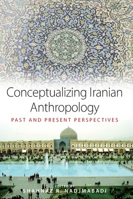 Konceptualizácia iránskej antropológie: Vymedzenie antropológie: minulé a súčasné perspektívy - Conceptualizing Iranian Anthropology: Past and Present Perspectives