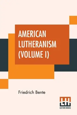 Americké luteránstvo (I. diel): Rané dejiny amerického luteránstva a synody v Tennessee - American Lutheranism (Volume I): Early History Of American Lutheranism And The Tennessee Synod
