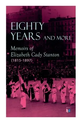 Osemdesiat rokov a viac: Elizabeth Cady Stantonovej (1815-1897) - Eighty Years and More: Memoirs of Elizabeth Cady Stanton (1815-1897)