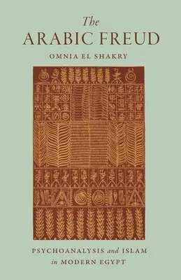 Arabský Freud: Psychoanalýza a islam v modernom Egypte - The Arabic Freud: Psychoanalysis and Islam in Modern Egypt