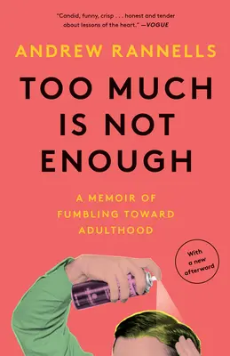 Príliš veľa nestačí: Memoáre o potácaní sa na ceste k dospelosti - Too Much Is Not Enough: A Memoir of Fumbling Toward Adulthood