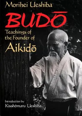 Budo: Učenie zakladateľa aikida - Budo: Teachings of the Founder of Aikido