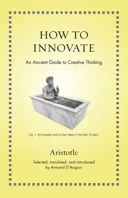 Ako inovovať: Antický sprievodca tvorivým myslením - How to Innovate: An Ancient Guide to Creative Thinking