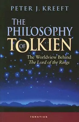 Filozofia Tolkiena: Svetonázor Pána prsteňov - The Philosophy of Tolkien: The Worldview Behind the Lord of the Rings