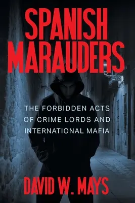 Španielski nájazdníci: Zakázané činy zločineckých lordov a medzinárodnej mafie - Spanish Marauders: The Forbidden Acts of Crime Lords and International Mafia