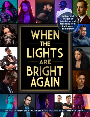 Keď sa opäť rozžiaria svetlá: Divadelná komunita: Listy a obrazy o strate, nádeji a odolnosti - When the Lights Are Bright Again: Letters and Images of Loss, Hope, and Resilience from the Theater Community