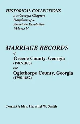 Historické zbierky dcér americkej revolúcie z Georgie. Vol. 5: Marriages of Greene County, Georgia (1787-1875) and Oglet - Historical Collections of the Georgia Chapters Daughters of the American Revolution. Vol. 5: Marriages of Greene County, Georgia (1787-1875) and Oglet
