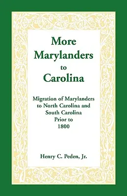 Viac obyvateľov Marylandu v Karolíne: Migrácia obyvateľov Marylandu do Severnej a Južnej Karolíny pred rokom 1800 - More Marylanders to Carolina: Migration of Marylanders to North Carolina and South Carolina Prior to 1800