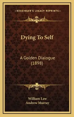 Zomrieť sám sebe: Zlatý dialóg (1898) - Dying To Self: A Golden Dialogue (1898)