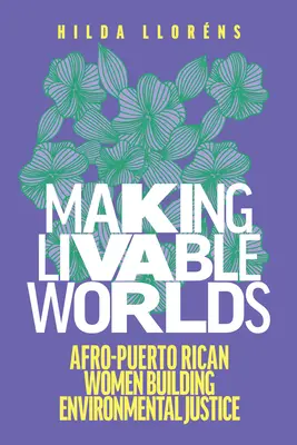 Vytváranie životaschopných svetov: Afro-Puerto Rican Women Building Environmental Justice - Making Livable Worlds: Afro-Puerto Rican Women Building Environmental Justice