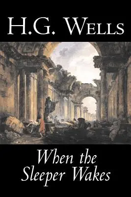 Keď sa spáč prebudí by H. G. Wells, Science fiction, Klasika, Literárne - When the Sleeper Wakes by H. G. Wells, Science Fiction, Classics, Literary