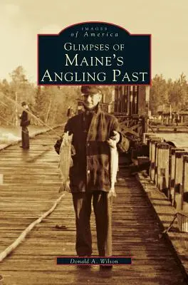 Záblesky rybárskej minulosti štátu Maine - Glimpses of Maine's Angling Past
