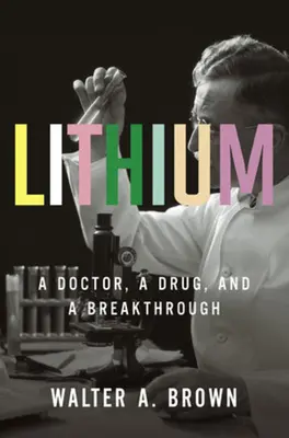 Lítium: Doktor, liek a prelomový objav - Lithium: A Doctor, a Drug, and a Breakthrough