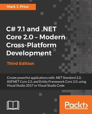 C# 7.1 a .NET Core 2.0 - Moderný multiplatformný vývoj - tretie vydanie: Vytvárajte výkonné aplikácie pomocou štandardov .NET 2.0, ASP.NET Core 2.0 a - C# 7.1 and .NET Core 2.0 - Modern Cross-Platform Development - Third Edition: Create powerful applications with .NET Standard 2.0, ASP.NET Core 2.0, a