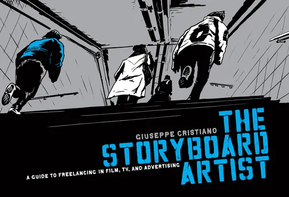 Umelec Storyboard: Príručka pre prácu na voľnej nohe vo filme, televízii a reklame - The Storyboard Artist: A Guide to Freelancing in Film, TV, and Advertising