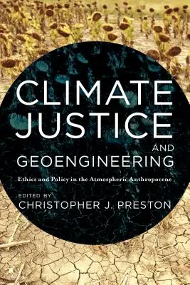 Klimatická spravodlivosť a geoinžinierstvo: Etika a politika v atmosférickom antropocéne - Climate Justice and Geoengineering: Ethics and Policy in the Atmospheric Anthropocene