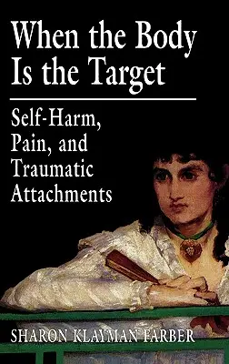Keď je terčom telo: Sebapoškodzovanie, bolesť a traumatické väzby - When the Body Is the Target: Self-Harm, Pain, and Traumatic Attachments