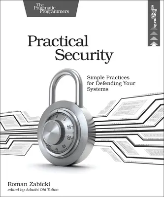 Praktická bezpečnosť: Jednoduché postupy na ochranu vašich systémov - Practical Security: Simple Practices for Defending Your Systems
