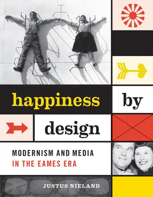 Happiness by Design: Modernizmus a médiá v ére Eamesovcov - Happiness by Design: Modernism and Media in the Eames Era