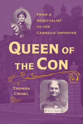 Kráľovná podvodov: Od špiritistu po Carnegieho podvodníka - Queen of the Con: From a Spiritualist to the Carnegie Imposter