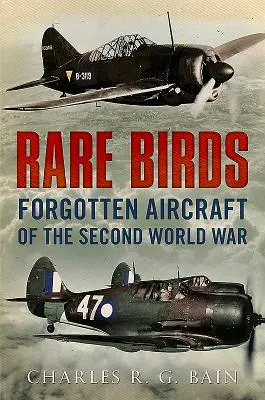 Vzácne vtáky: Zabudnuté lietadlá druhej svetovej vojny - Rare Birds: Forgotten Aircraft of the Second World War