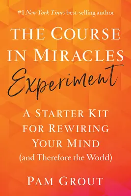 Experiment Kurz zázrakov: Zázraky sveta: štartovacia sada na prebudovanie mysle (a teda aj sveta) - The Course in Miracles Experiment: A Starter Kit for Rewiring Your Mind (and Therefore the World)